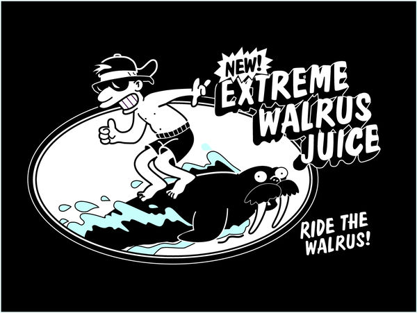 
    Cartoon drawing of a person grinning, wearing backwards
    baseball cap, sunglasses, and swim trunks making the
    thumbs-up sign surfing on the back of a walrus with text
    that reads 'New! Extreme Walrus Juice' and 'Ride the Walrus!'
